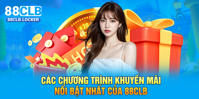 Các chương trình khuyến mãi nổi bật nhất của 88CLB