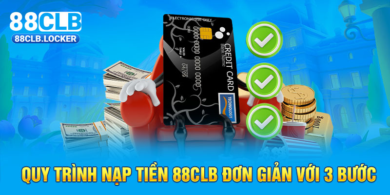 Quy trình nạp tiền 88CLB đơn giản với 3 bước