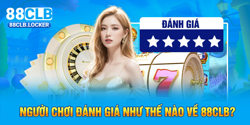 Người chơi đánh giá như thế nào về 88CLB?