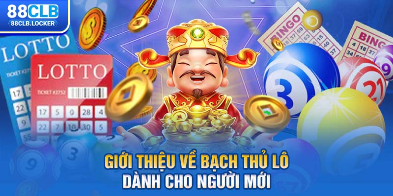 Giới thiệu về bạch thủ lô dành cho người mới Giới thiệu về bạch thủ lô dành cho người mới