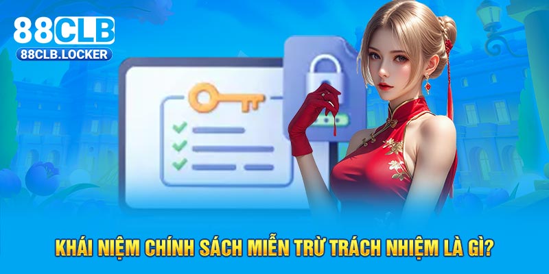 Khái niệm chính sách miễn trừ trách nhiệm là gì?