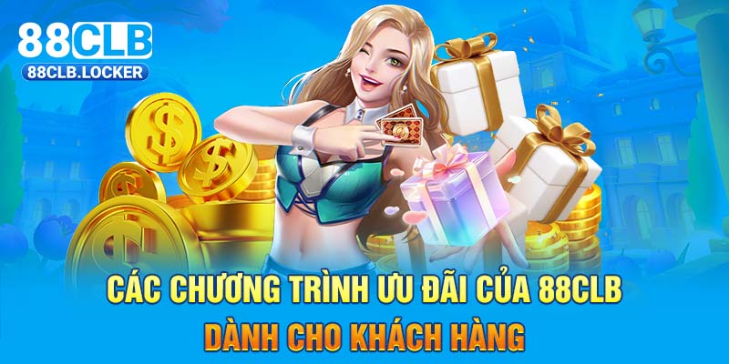 Các chương trình ưu đãi của 88CLB  dành cho khách hàng