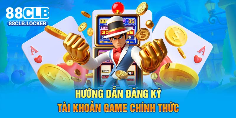 Hướng dẫn đăng ký tài khoản game chính thức