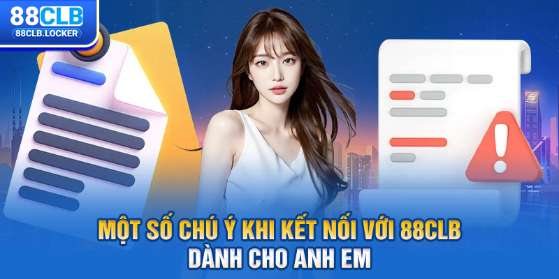 Một số chú ý khi kết nối với 88CLB dành cho anh em