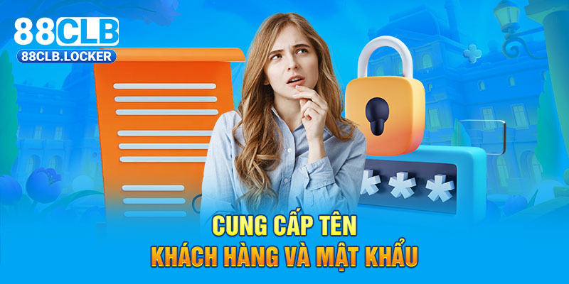 Cung cấp tên khách hàng và mật khẩu