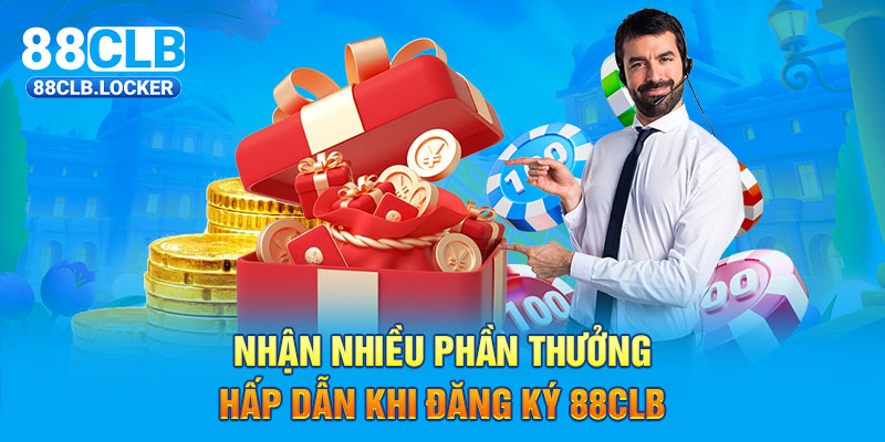 Nhận nhiều phần thưởng hấp dẫn khi đăng ký 88CLB