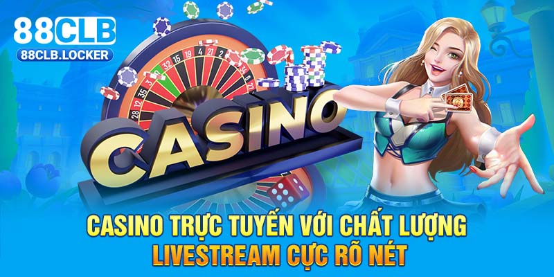 Casino trực tuyến với chất lượng livestream cực rõ nét