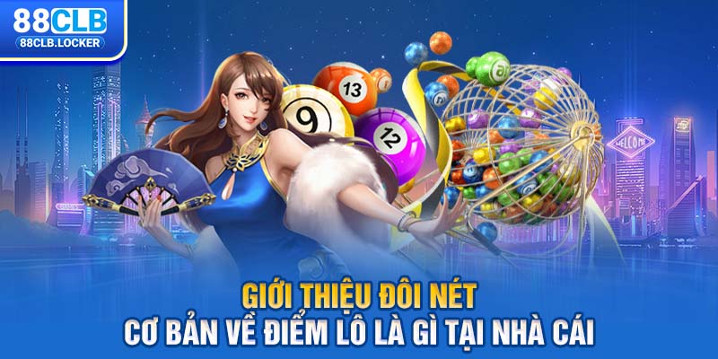 Giới thiệu đôi nét cơ bản về điểm lô là gì tại nhà cái Giới thiệu đôi nét cơ bản về điểm lô là gì tại nhà cái