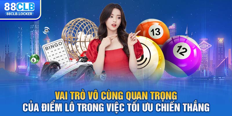 Vai trò vô cùng quan trọng của điểm lô trong việc tối ưu chiến thắng Vai trò vô cùng quan trọng của điểm lô trong việc tối ưu chiến thắng